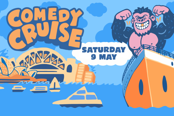 Cartoon gorilla flexing on a cruise ship with Sydney Opera House, text: Comedy Cruise, Saturday 9 May.